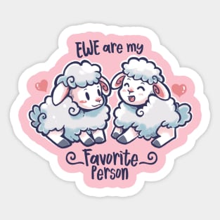 Ewe are my Favorite Person Sticker